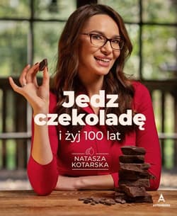Jedz czekoladę i żyj 100 lat - Kotarska Natasza
