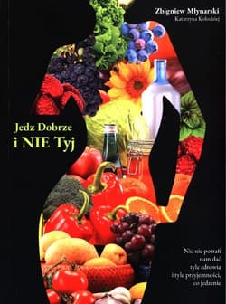 Jedz dobrze i nie tyj - Młynarski Zbigniew