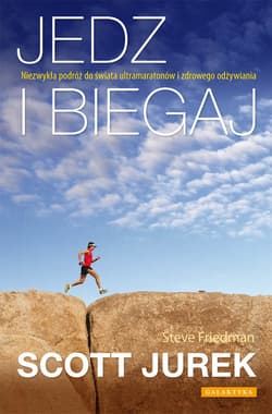 Jedz i biegaj Niezwykła podróż do świata ultramaratonów i zdrowego odżywiania