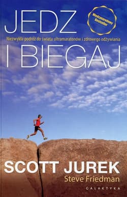 Jedz i biegaj Niezwykła podróż do świata ultramaratonów i zdrowego odżywiania