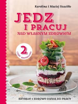 Jedz i pracuj 2 Szybkie i zdrowe dania do pracy. - Karolina Szaciłło, Maciej Szaciłło