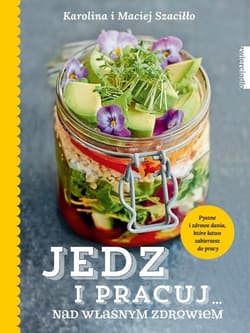 Jedz i pracuj nad własnym zdrowiem - Karolina Szaciłło, Maciej Szaciłło