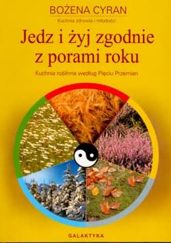 Jedz i żyj zgodnie z porami roku - Bożena Cyran