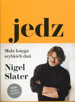 Jedz Mała księga szybkich dań 600 obiadów na godzinę - Nigel Slater