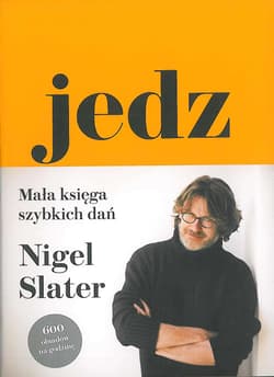 Jedz Mała księga szybkich dań 600 obiadów na godzinę - Nigel Slater