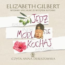Jedz, módl się, kochaj - audiobook - Elizabeth Gilbert