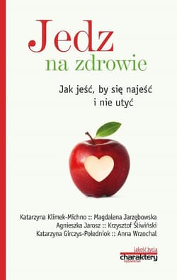 Jedz na zdrowie Jak jeść by się najeść i nie utyć