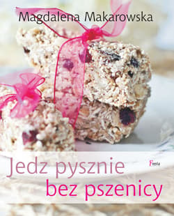 Jedz pysznie bez pszenicy - ebook - Magdalena Makarowska