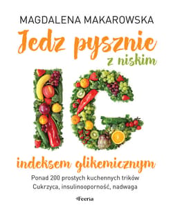 Jedz pysznie z niskim indeksem glikemicznym - ebook - Magdalena Makarowska