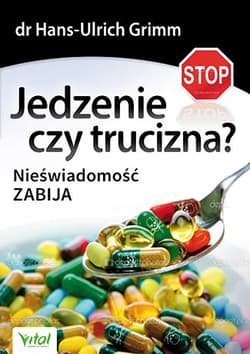 Jedzenie czy trucizna? Nieświadomość zabija - Grimm Hans-Ulrich