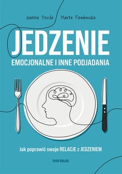 Jedzenie emocjonalne i inne podjadania. Jak poprawić swoje relacje z jedzeniem - audiobook - Pawłowska Marta, Derda Joanna