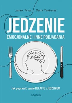 Jedzenie emocjonalne i inne podjadania. Jak poprawić swoje relacje z jedzeniem - ebook - Derda Joanna, Pawłowska Marta