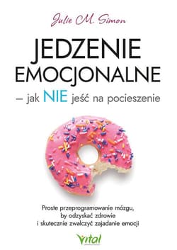 Jedzenie emocjonalne - jak NIE jeść na pocieszenie - Simon Julie M.
