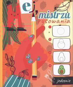 Jedzenie. Hej mistrzu rysowania - Opracowanie Zbiorowe