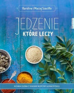 Jedzenie które leczy - Karolina Szaciłło, Maciej Szaciłło