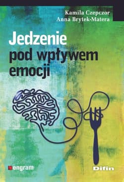 Jedzenie pod wpływem emocji - Czepczor Kamila, Brytek-Matera Anna