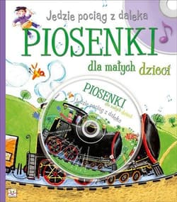 Jedzie pociąg z daleka Piosenki dla małych dzieci + CD - Opracowanie Zbiorowe