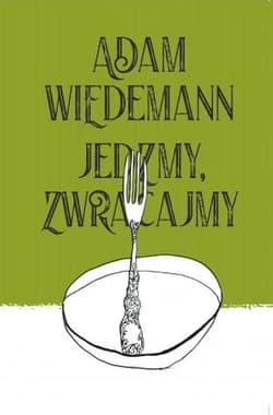 Jedzmy, zwracajmy - Adam Wiedemann