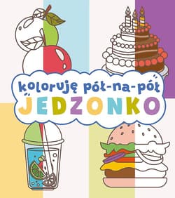 Jedzonko. Koloruję pół na pół - Opracowanie Zbiorowe