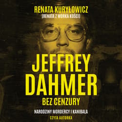 Jeffrey Dahmer bez cenzury. Narodziny mordercy i kanibala - audiobook - Renata Kuryłowicz