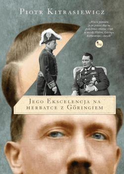 Jego ekscelencja na herbatce z Göringiem - Piotr Kitrasiewicz