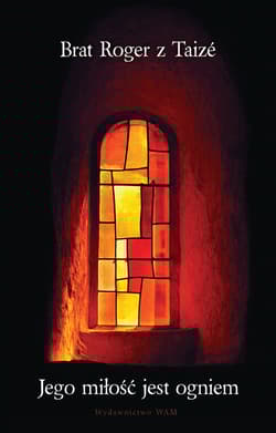 Jego miłość jest ogniem - Brat Roger z Taize