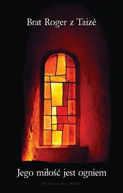 Jego miłość jest ogniem - Brat Roger z Taize