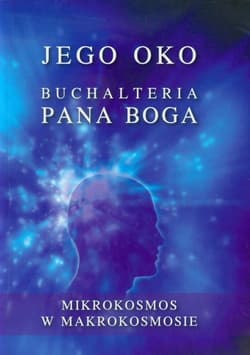 Jego Oko Buchalteria Pana Boga Mikrokosmos w makrokosmosie
