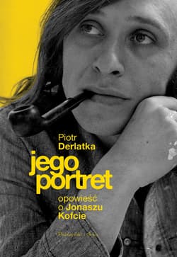 Jego portret. Opowieść o Jonaszu Kofcie - ebook - Piotr Derlatka