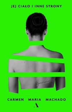 Jej ciało i inne strony - Machado Carmen Maria