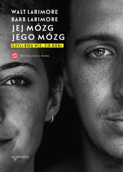 Jej mózg, jego mózg, czyli Bóg wie, co robi - ebook - Larimore Walt, Larimore Barb