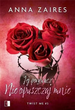 Jej porywacz Nie opuszczaj mnie Twist me #3 - Anna Zaires