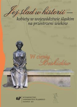 Jej ślad w historii kobiety w województwie... - red. Agata Muszyńska, red. Anna Skiendziel