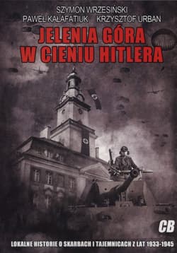 Jelenia Góra w cieniu Hitlera - Kałafatiuk Paweł