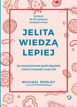 Jelita wiedzą lepiej. Jak zrewolucjonizować sposób odżywiania i zmienić od wewnątrz swoje ciało [wyd. 3, 2022]