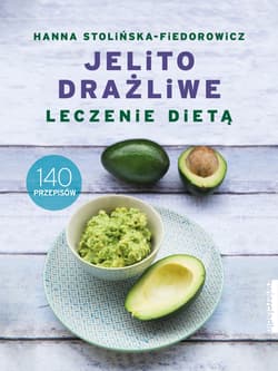 Jelito drażliwe Leczenie dietą 140 przepisów - Hanna Stolińska-Fiedorowicz