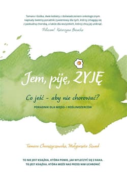 Jem, piję, żyję. Co jeść - aby nie chorować? - Szwed Małgorzata