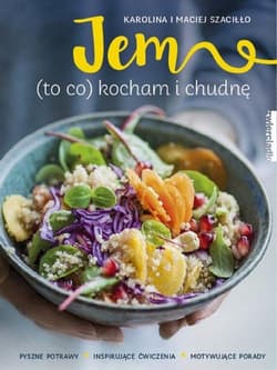 Jem (to co) kocham i chudnę - Karolina Szaciłło, Maciej Szaciłło