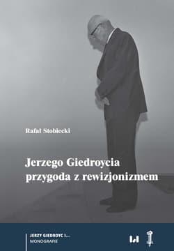 Jerzego Giedroycia przygoda z rewizjonizmem - Rafał Stobiecki