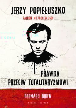 Jerzy Popiełuszko Prawda przeciw totalitaryzmowi