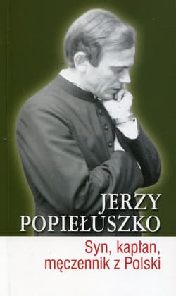 Jerzy Popiełuszko Syn kapłan męczennik z Polski - Burgoński Piotr