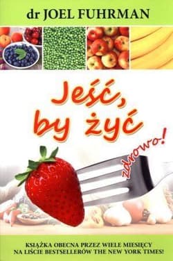 Jeść, by żyć zdrowo! w.2017 - Dr Joel Fuhrman