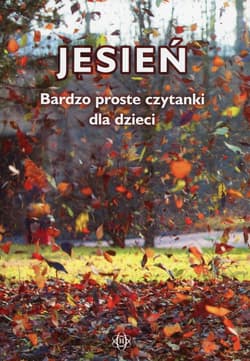 Jesień Bardzo proste czytanki dla dzieci - Opracowanie Zbiorowe