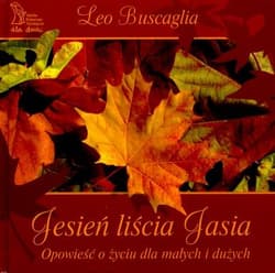 Jesień liścia Jasia Opowieść o życiu dla małych i dużych - Buscaglia Leo F.
