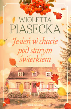 Jesień w chacie pod starym świerkiem - Wioletta  Piasecka