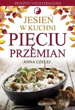 Jesień w kuchni Pięciu Przemian Przepisy wegetariańskie