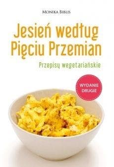 Jesień według Pięciu Przemian Przepisy wegetariańskie - Biblis Monika