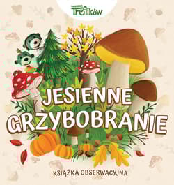 Jesienne grzybobranie. Rodzina Treflików. Książka obserwacyjna - Opracowanie Zbiorowe
