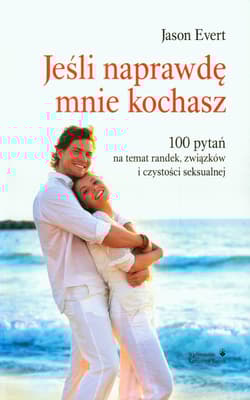 Jeśli naprawdę mnie kochasz 100 pytań na temat randek, związków i czystości seksualnej - Evert Jason