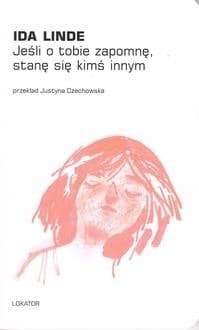 Jeśli o tobie zapomnę, stanę się kimś innym - Ida Linde